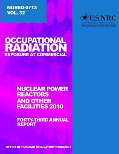 Cover for U S Nuclear Regulatory Commission · Occupational Radiation Exposure and Commercial Nuclear Power Reactors and Other Facilities 2010: Forty-third Annual Report (Paperback Bog) (2014)