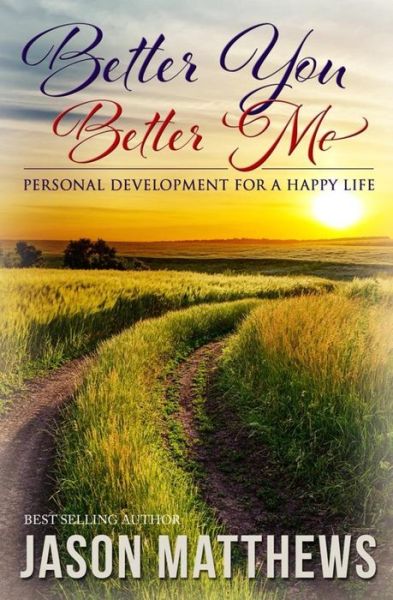 Cover for Jason Matthews · Better You, Better Me: Personal Development for a Happy Life (Taschenbuch) (2014)