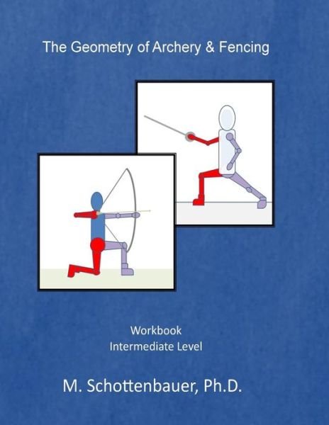 The Geometry of Archery & Fencing - M Schottenbauer - Bøker - Createspace - 9781499717631 - 29. mai 2014