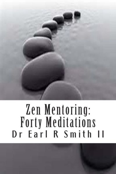 Cover for Dr Earl R Smith II · Zen Mentoring: Forty Meditations (Paperback Book) (2014)