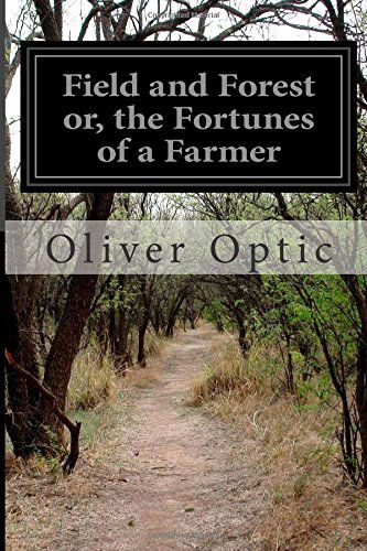 Cover for Oliver Optic · Field and Forest Or, the Fortunes of a Farmer (Paperback Book) (2014)