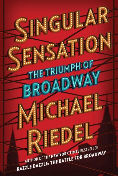 Cover for Michael Riedel · Singular Sensation: The Triumph of Broadway (Inbunden Bok) (2020)