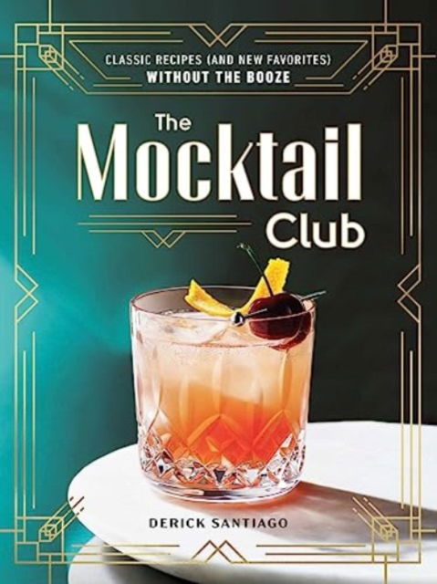 Cover for Derick Santiago · The Mocktail Club: Classic Recipes (and New Favorites) Without the Booze (Hardcover bog) (2024)