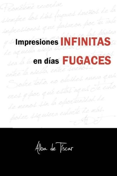 Cover for Alba De Tiscar Sanchez Garcia · Impresiones Infinitas en Dias Fugaces (Pocketbok) (2015)