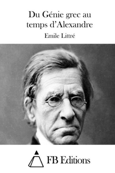 Cover for Emile Littre · Du Genie Grec Au Temps D'alexandre (Paperback Book) (2015)