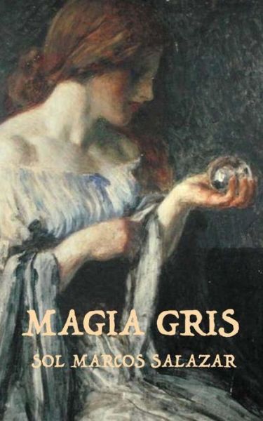 Cover for Sol Marcos Salazar · Magia Gris (Paperback Book) (2015)