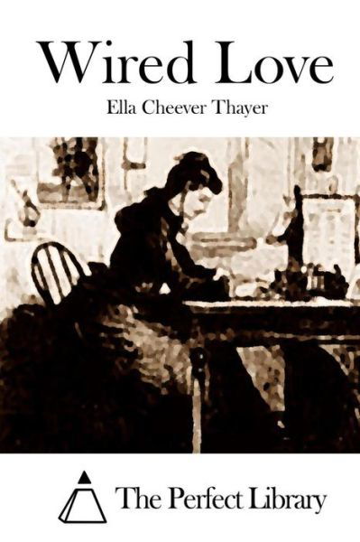 Cover for Ella Cheever Thayer · Wired Love (Taschenbuch) (2015)