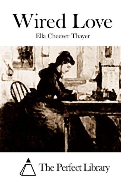 Cover for Ella Cheever Thayer · Wired Love (Paperback Book) (2015)