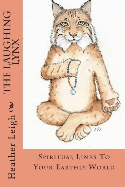 Cover for Heather Leigh · The Laughing Lynx: Spiritual Links to Your Earthly World (Pocketbok) (2015)
