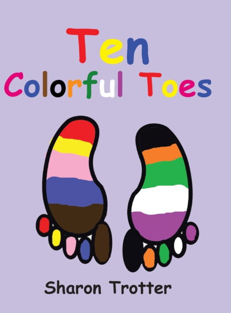 Cover for Sharon Trotter · Ten Colorful Toes / Ten Numeral Fingers (Hardcover Book) (2013)