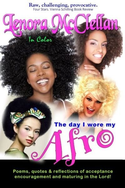 Cover for Lenora Mcclellan · The Day I Wore My Afro -- in Color: Poems, Quotes and Reflections of Acceptance, Encouragement and Maturing in the Lord (Paperback Book) (2015)