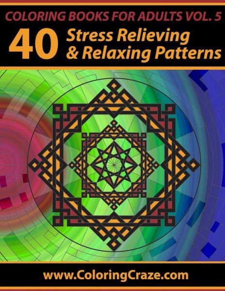 Cover for Adult Coloring Books Illustrators Allian · Coloring Books for Adults Volume 5: 40 Stress Relieving and Relaxing Patterns, Adult Coloring Books Series by Coloringcraze.com (Paperback Book) (2015)