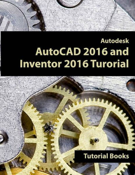 Cover for Tutorial Books · Autodesk AutoCAD 2016 and Inventor 2016 Tutorial (Paperback Bog) (2015)