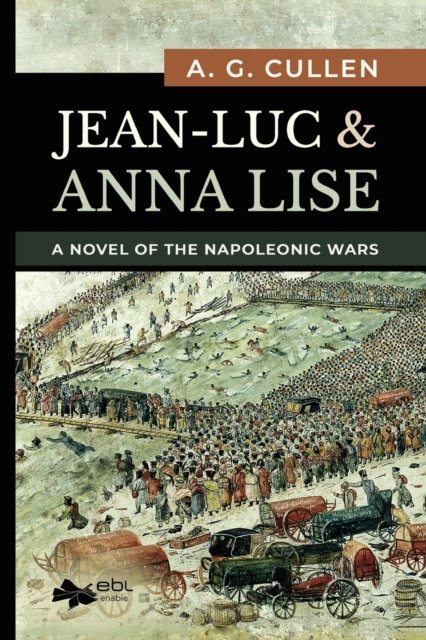 Cover for A G Cullen · Jean-Luc &amp; Anna Lise: A Novel of the Napoleonic Wars (Pocketbok) (2021)