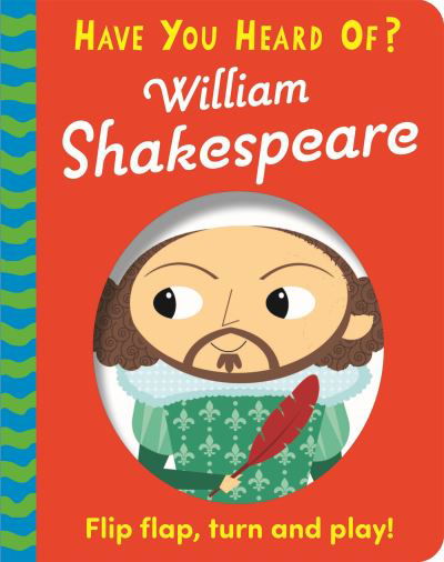 Have You Heard Of?: William Shakespeare: Flip Flap, Turn and Play! - Have You Heard Of? - Pat-a-Cake - Books - Hachette Children's Group - 9781526383631 - April 13, 2023