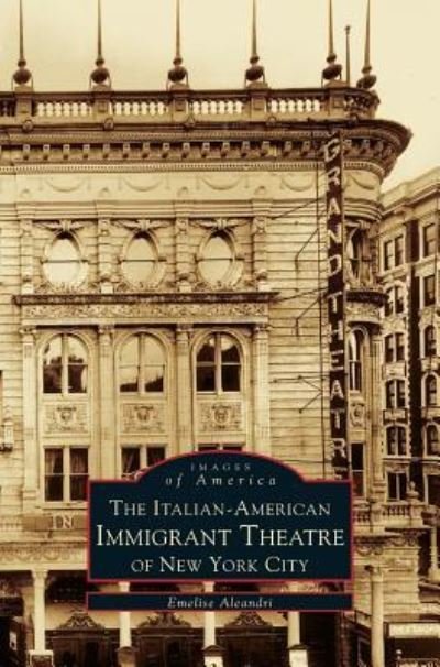 Cover for Emelie Aleandri · Italian-American Immigrant Theatre of New York City (Hardcover Book) (1999)