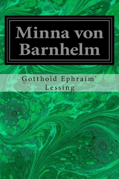 Minna von Barnhelm - Gotthold Ephraim Lessing - Książki - Createspace Independent Publishing Platf - 9781533271631 - 17 maja 2016