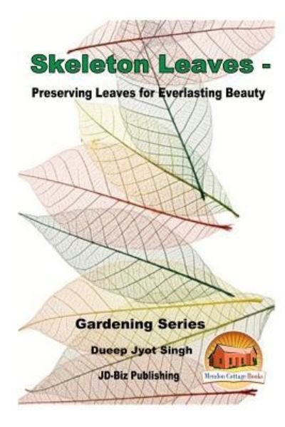 Cover for Dueep Jyot Singh · Skeleton Leaves - Preserving Leaves for Everlasting Beauty (Paperback Book) (2016)