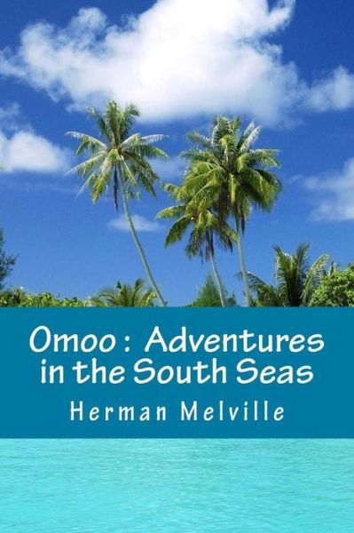 Omoo - Herman Melville - Livros - Createspace Independent Publishing Platf - 9781535264631 - 4 de dezembro de 2016