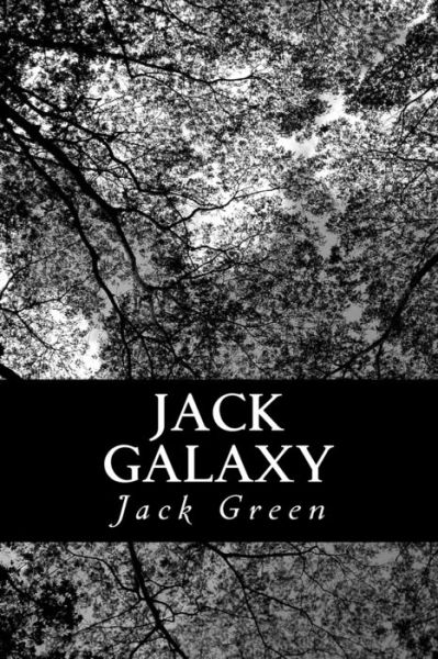 Jack Galaxy - Jack Green - Bøger - Createspace Independent Publishing Platf - 9781537174631 - 20. august 2016