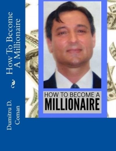 Cover for Dumitru D Coman · How To Become A Millionaire (Paperback Book) (2016)