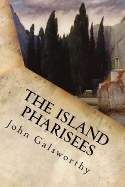 The Island Pharisees - John Galsworthy - Books - Createspace Independent Publishing Platf - 9781539857631 - October 31, 2016