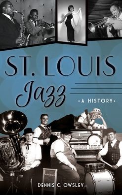 Cover for Dennis C Owsley · St. Louis Jazz (Hardcover Book) (2019)