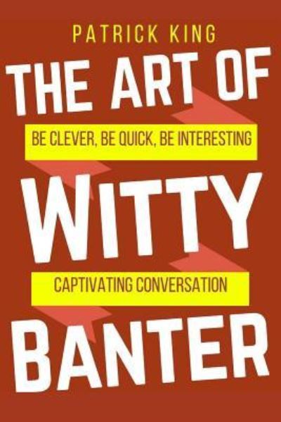 Cover for Patrick King · The Art of Witty Banter (Paperback Book) (2016)