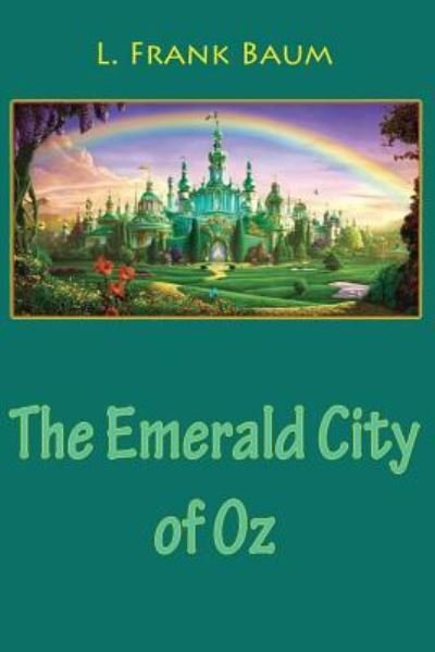 The Emerald City of Oz - Lyman Frank Baum - Boeken - Createspace Independent Publishing Platf - 9781543139631 - 16 februari 2017