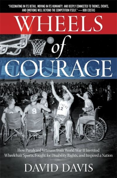 Cover for David Davis · Wheels of Courage: How Paralyzed Veterans from World War II Invented Wheelchair Sports, Fought for Disability Rights, and Inspired a Nation (Paperback Book) (2022)