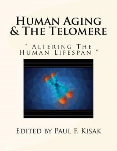 Cover for Paul F Kisak · Human Aging &amp; The Telomere (Paperback Book) (2017)
