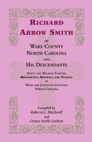 Cover for Crama Smith Graham · Richard Arrow Smith of Wake County, North Carolina, and His Descendants: Smith and Related Families of Wake and Johnston Counties, North Carolina (Taschenbuch) (2009)