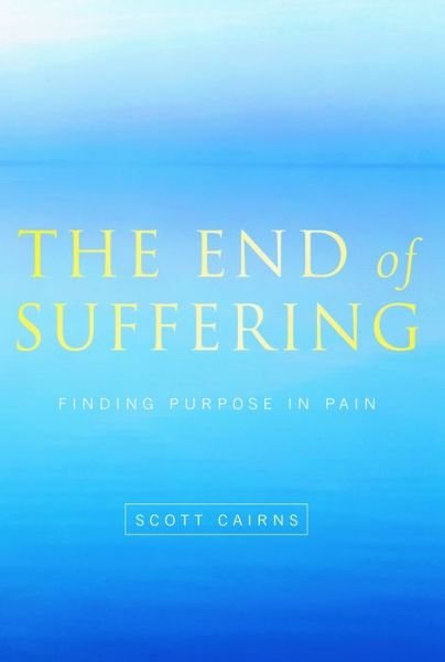 Cover for Scott Cairns · The End of Suffering: Finding Purpose in Pain - Paraclete Poetry (Taschenbuch) (2009)