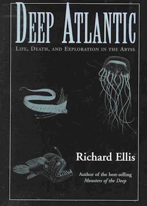 Deep Atlantic: Life, Death and Exploration in the Abyss - Richard Ellis - Books - Rowman & Littlefield - 9781558216631 - October 1, 1998