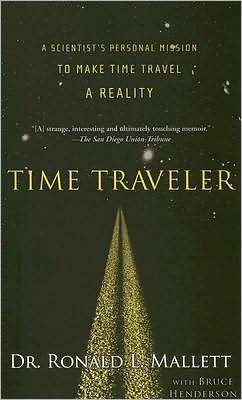 Cover for Ronald L. Mallett · Time Traveler: a Scientist's Personal Mission to Make Time Travel a Reality (Paperback Book) (2007)
