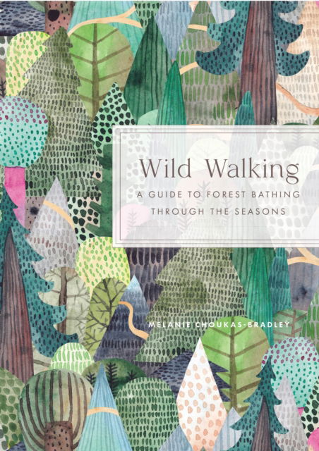 Melanie Choukas-Bradley · Wild Walking: A Guide to Forest Bathing through the Seasons (Innbunden bok) (2024)