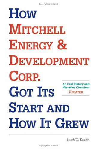How Mitchell Energy & Development Corp. Got Its Start and How It Grew: an Oral History and Narrative Overview - Joseph W. Kutchin - Bøger - Universal Publishers - 9781581126631 - 1. august 2001