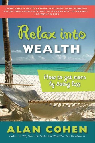 Cover for Cohen, Alan (Alan Cohen) · Relax into Wealth: How to Get More by Doing Less (Pocketbok) (2006)