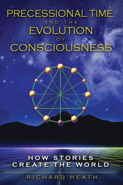 Cover for Richard Heath · Precessional Time and the Evolution of Consciousness: How Stories Create the World (Paperback Book) (2011)