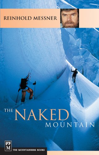 The Naked Mountain - Reinhold Messner - Kirjat - Mountaineers Books - 9781594856631 - torstai 23. kesäkuuta 2011