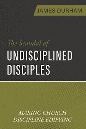 Cover for James Durham · The Scandal of Undisciplined Disciples (Paperback Book) (2023)