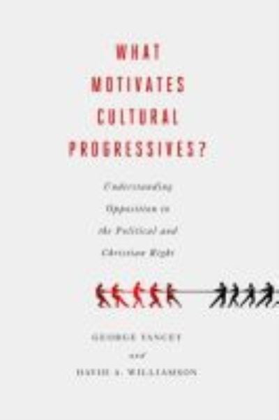 Cover for George Yancey · What Motivates Cultural Progressives?: Understanding Opposition to the Political and Christian Right (Hardcover Book) (2012)