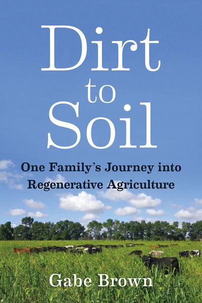 Cover for Gabe Brown · Dirt to Soil: One Family's Journey into Regenerative Agriculture (Paperback Bog) (2018)