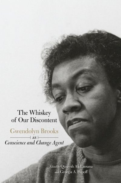 Cover for Quraysh Ali Lansana · The Whiskey Of Our Discontent: Gwendolyn Brooks as Conscience and Change Agent (Paperback Book) (2017)