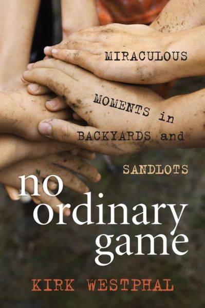 Cover for Kirk Westphal · No Ordinary Game: Miraculous Moments in Backyards and Sandlots (Paperback Book) (2015)