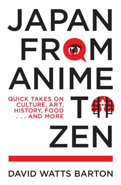 Japan from Anime to Zen: Quick Takes on Culture, Art, History, Food . . . and More - David Watts Barton - Livros - Stone Bridge Press - 9781611720631 - 10 de junho de 2021