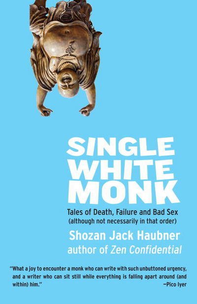Cover for Shozan Jack Haubner · Single White Monk: Tales of Death, Failure, and Bad Sex (Although Not Necessarily in That Order) (Taschenbuch) (2017)