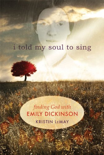 Cover for Kristin LeMay · I Told My Soul to Sing: Finding God with Emily Dickinson (Paperback Book) (2012)