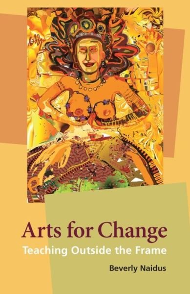 Cover for Beverly Naidus · Arts for Change: Teaching Outside the Frame (Hardcover Book) (2009)