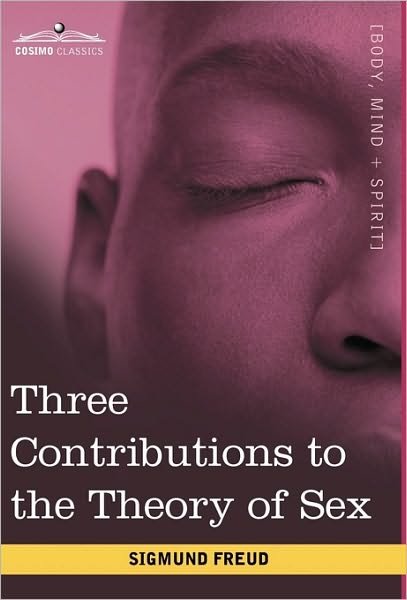 Three Contributions to the Theory of Sex - Sigmund Freud - Livres - Cosimo Classics - 9781616402631 - 1 juillet 2010